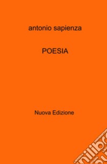 Poesia. Nuova ediz. libro di Sapienza Antonio