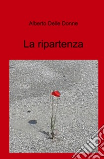 La ripartenza libro di Delle Donne Alberto