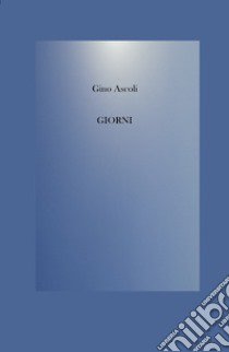 Giorni libro di Ascoli Gino