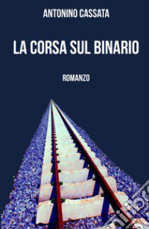 La corsa sul binario libro di Cassata Antonino