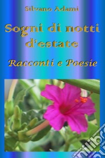 Sogni di notti d'estate. Racconti e poesie libro di Adami Silvano