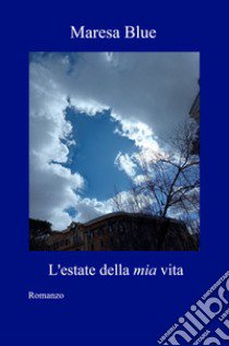 L'estate della mia vita libro di Maresa Blue