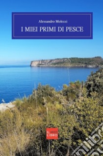 I miei primi di pesce libro di Molezzi Alessandro