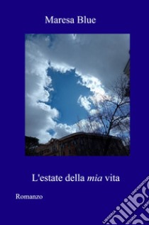 L'estate della mia vita libro di Maresa Blue