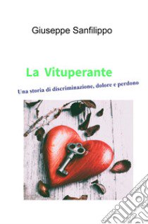 La Vituperante. Una storia di discriminazione, dolore e perdono libro di Giuseppe Sanfilippo