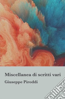 Miscellanea di scritti vari libro di Piroddi Giuseppe