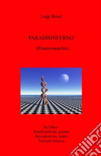 Paradisinferno (Eleuteromachia) libro di Rosci Luigi