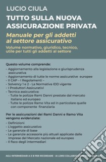 Tutto sulla nuova assicurazione privata. Manuale per gli addetti al settore assicurativo libro di Ciula Lucio