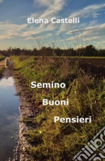 Semino Buoni Pensieri libro di Castelli Elena