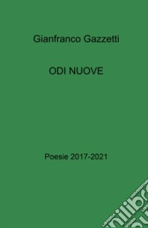 Odi nuove. Poesie 2017-2021 libro di Gazzetti Gianfranco