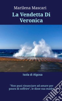 La vendetta Di Veronica. Isola di Algosa libro di Mascari Marilena