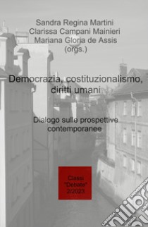 Democrazia, costituzionalismo, diritti umani. Dialogo sulle prospettive contemporanee libro di Martini Sandra Regina; Campani Manieri Clarissa; de Assis Mariana Gloria