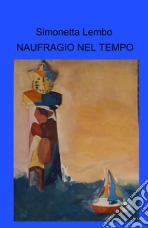 Naufragio nel tempo libro di Lembo Simonetta