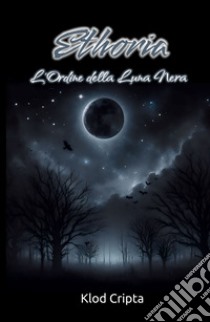 Ethoria: l'Ordine della Luna Nera libro di Klod Cripta