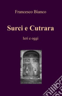 Surci e Cutrara. Ieri e oggi libro di Bianco Francesco