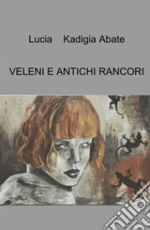 Veleni e antichi rancori libro di Kadigia Abate Lucia