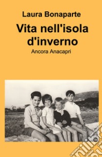 Vita nell'isola d'inverno. Ancora Anacapri libro di Bonaparte Laura