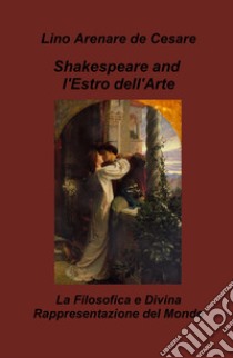 Shakespeare and l'estro dell'arte. La filosofica e divina rappresentazione del mondo libro di Arenare Zullo Lino