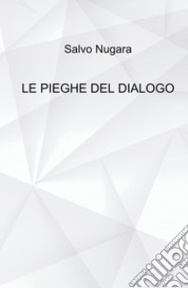 Le pieghe del dialogo libro di Nugara Salvo