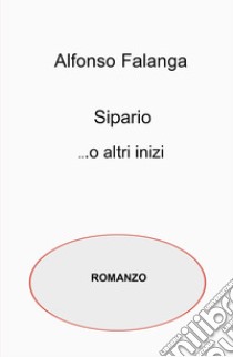 Sipario ...O altri inizi libro di Falanga Alfonso