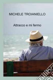 Attracco e mi fermo libro di Troianiello Michele