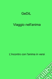 Viaggio nell'anima. L'incontro con l'anima in versi libro di GeDiL