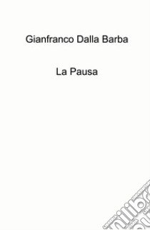 La pausa libro di Dalla Barba Gianfranco