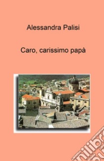 Caro, carissimo papa libro di Palisi Alessandra