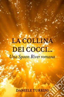 La collina dei cocci... Una Spoon River romana libro di Turrini Daniele