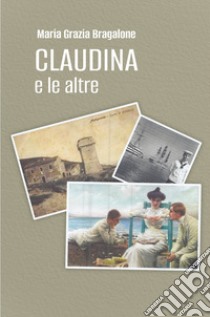 Claudina e le altre libro di Bragalone Maria Grazia