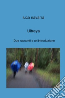 Ultreya. Due racconti e un'introduzione libro di Navarra Luca