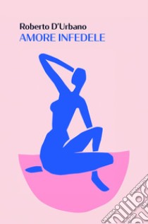 Amore infedele libro di D'Urbano Roberto