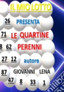 Le quartine perenni per il gioco del lotto libro di Giovanni Lena