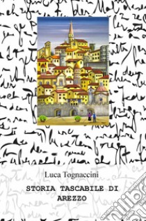 Storia tascabile di Arezzo libro di Tognaccini Luca