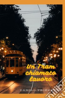 Un tram chiamato lavoro libro di Danilo Trippetta