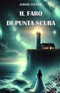 Il faro di Punta Scura libro di Stever Jordie