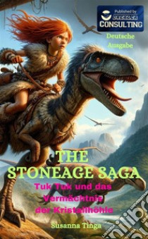 Tuk Tuk und das Vermächtnis der Kristallhöhle. The Stone Age Saga libro di Tinga Susanna