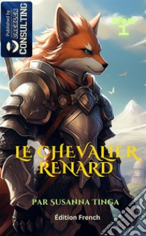 Le chevalier renard. Une longue aventure commence libro di Tinga Susanna