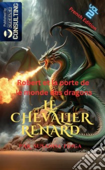 Le chevalier renard 2. Robert et la porte de le monde des dragons. Vol. 2 libro di Tinga Susanna