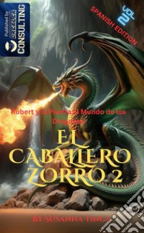 Robert y la puerta al mundo de los dragones. El caballero Zorro. Vol. 2 libro di Tinga Susanna