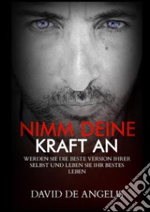 Nimm deine macht an. Werden sie die beste version von sich selbst und lebe dein bestes leben libro di David De Angelis