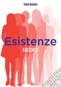 Esistenze libro di Barbon Fabio