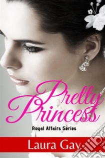 Pretty princess. Royal affairs series. Vol. 2 libro di Gay Laura