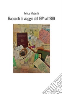 Racconti di viaggio dal 1974 al 1989 libro di Modesti Felice