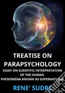 Treatise on parapsychology. Treatise on parapsychology essay on scientific interpretation of the human phenomena known as supernatural libro di Sudre René