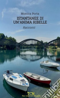 Istantanee di un'anima ribelle libro di Porta Monica