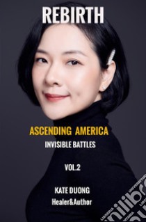 Rebirth. Ascending America. Invisible battles. Vol. 2 libro di Duong Kate; Heuer A. R. (cur.)