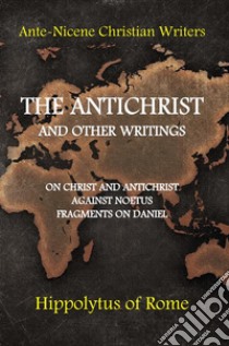 The antichrist and other writings libro di Ippolito Di Roma; Guarino G. (cur.)