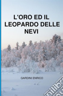 L'oro ed il leopardo delle nevi libro di Gardini Enrico