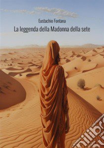 La leggenda della Madonna della sete libro di Fontana Eustachio